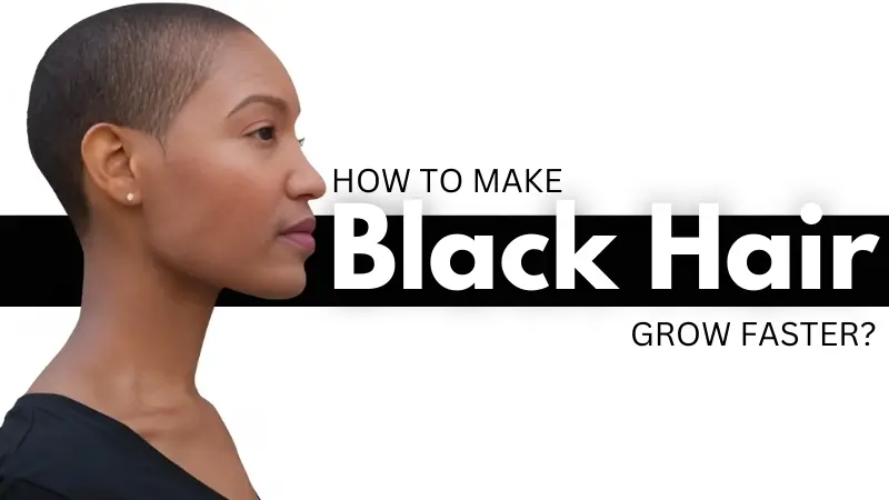 How To Make Black Hair Grow Faster & Thicker