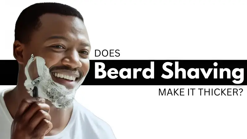 Does Shaving Your Beard Make It Thicker