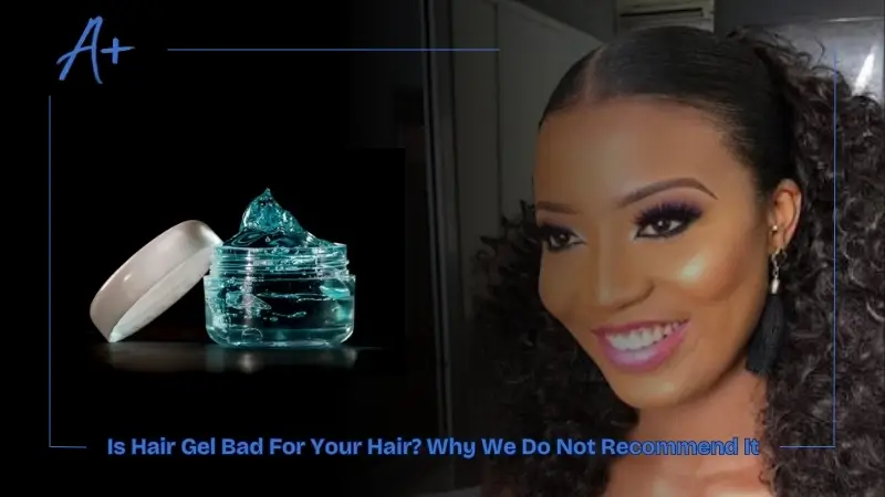 Is Hair Gel Bad For Your Hair Why We Do Not Recommend It