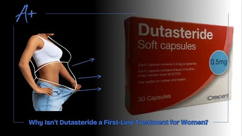 Why Isn’t Dutasteride a First-Line Treatment for Women