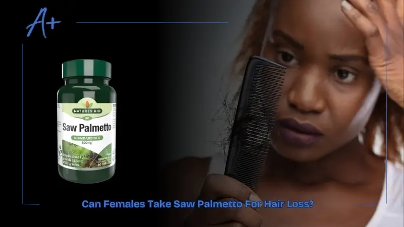 Can Females Take Saw Palmetto For Hair Loss