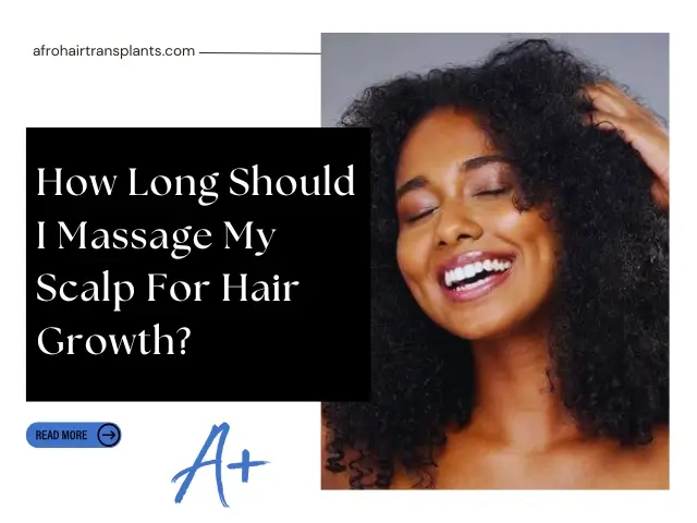 How Long Should I Massage My Scalp For Hair Growth